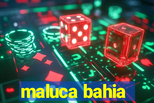maluca bahia